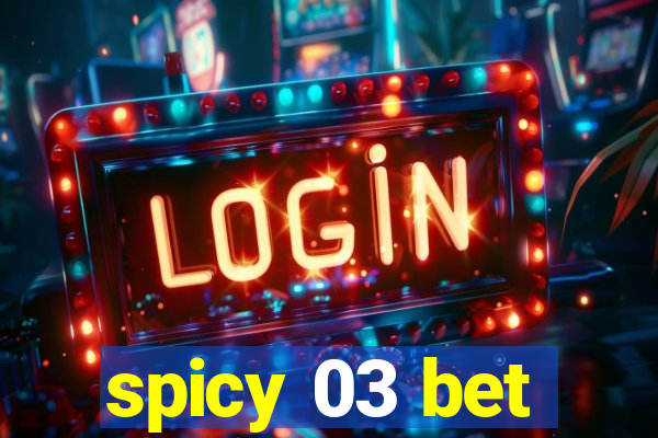 spicy 03 bet